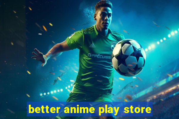 better anime play store